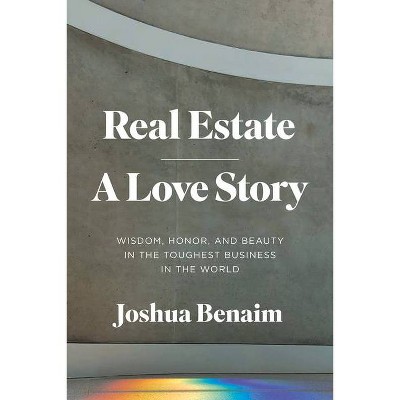 Real Estate, a Love Story - by  Joshua Benaim (Hardcover)