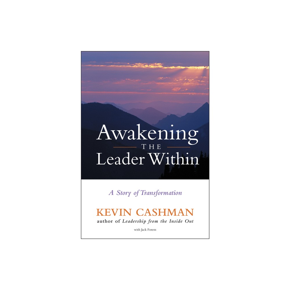 Awakening the Leader Within - by Kevin Cashman & Jack Forem (Hardcover)