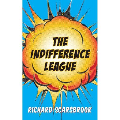 The Indifference League - by  Richard Scarsbrook (Paperback)