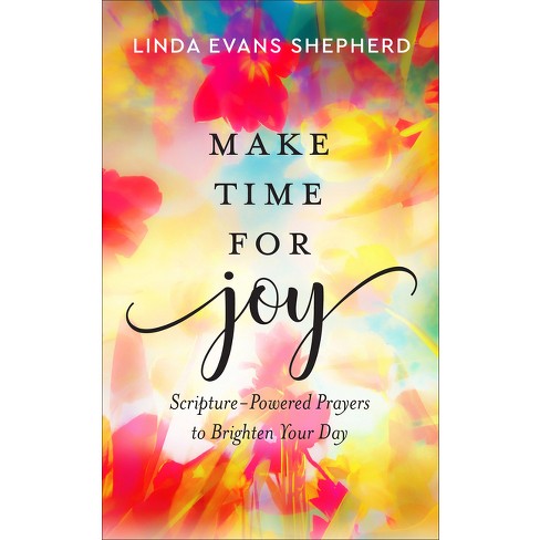 Make Time For Joy - By Linda Evans Shepherd (hardcover) : Target