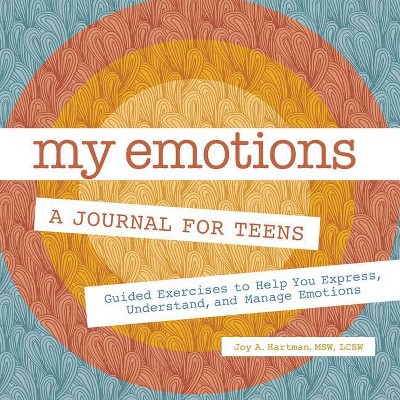 My Emotions: A Journal for Teens - by  Joy A Hartman (Paperback)