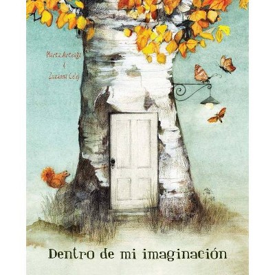 Dentro de Mi Imaginación (Inside My Imagination) - by  Marta Arteaga (Hardcover)