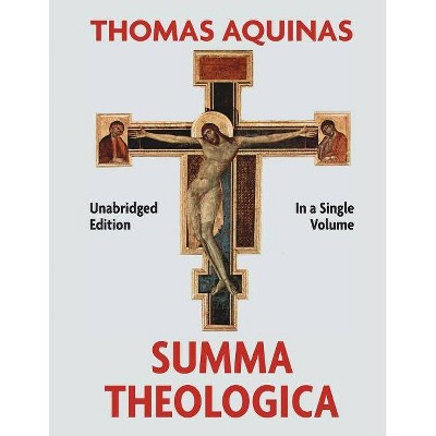 Summa Theologica Complete in a Single Volume - by  Thomas Aquinas (Paperback)