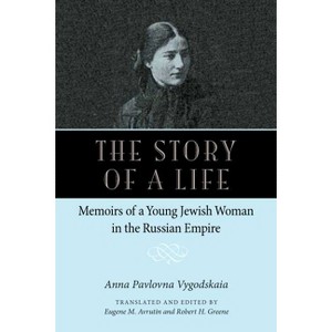 The Story of a Life - (Niu Slavic, East European, and Eurasian Studies) by  Anna Pavolovna Vygodskaia (Paperback) - 1 of 1