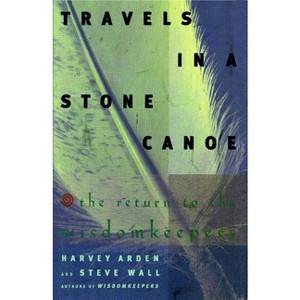Travels in a Stone Canoe - by  Harvey Arden & Steve Wall (Paperback) - 1 of 1