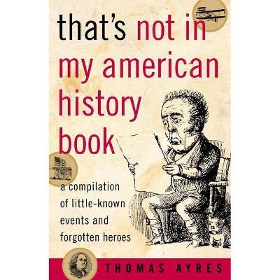 That's Not in My American History Book - by  Thomas Ayres (Paperback)