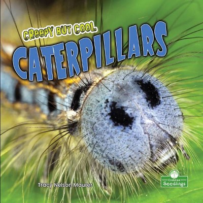 Creepy But Cool Caterpillars - by  Tracy Nelson Maurer (Paperback)