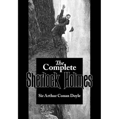 The Complete Sherlock Holmes - by  Arthur Conan Doyle (Paperback)