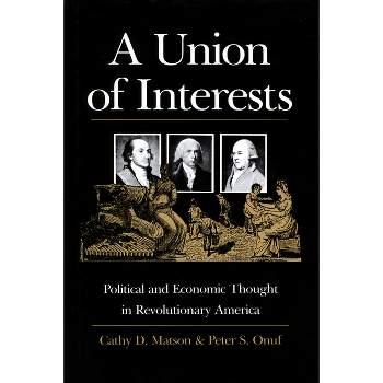 A Union of Interests - (American Political Thought) by  Cathy D Matson & Peter S Onuf (Paperback)