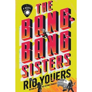 The Bang-Bang Sisters - by  Rio Youers (Hardcover) - 1 of 1