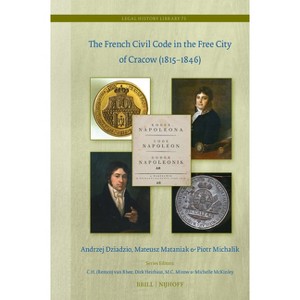 The French Civil Code in the Free City of Cracow (1815-1846) - (Legal History Library) by  Andrzej Dziadzio & Mateusz Mataniak & Piotr Michalik - 1 of 1