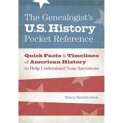 The Genealogist's U.S. History Pocket Reference - by  Nancy Hendrickson (Paperback)