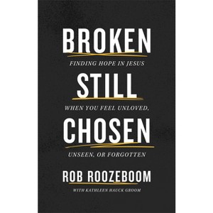 Broken Still Chosen - by  Rob Roozeboom & Kathleen Hauck Groom (Paperback) - 1 of 1