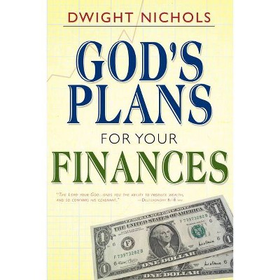 God's Plans for Your Finances - by  Dwight Nichols (Paperback)