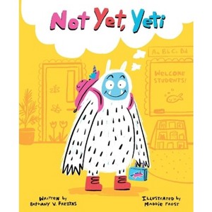Not Yet, Yeti - by  Bethany V Freitas (Hardcover) - 1 of 1