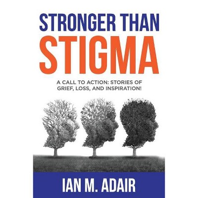 Stronger Than Stigma - by  Ian M Adair (Paperback)