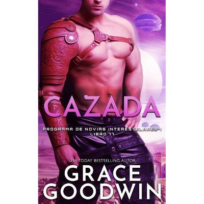 Cazada - (Programa de Novias Interestelares) by  Grace Goodwin (Paperback)