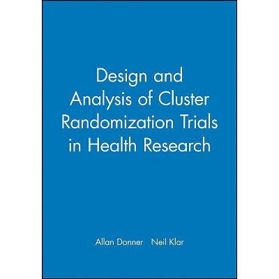 Design and Analysis of Cluster Randomization Trials in Health Research - by  Allan Donner & Neil Klar (Hardcover)