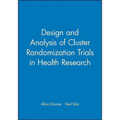 Design and Analysis of Cluster Randomization Trials in Health Research - by  Allan Donner & Neil Klar (Hardcover)