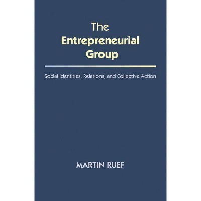 The Entrepreneurial Group - (The Kauffman Foundation Innovation and Entrepreneurship) by  Martin Ruef (Paperback)