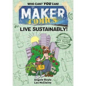 Maker Comics: Live Sustainably! - by  Angela Boyle (Paperback) - 1 of 1