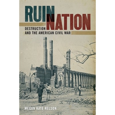 Ruin Nation - (Uncivil Wars) by  Megan Kate Nelson (Paperback)