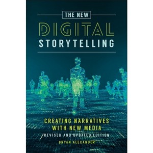 The New Digital Storytelling - by  Bryan Alexander (Hardcover) - 1 of 1