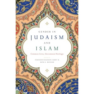 Gender in Judaism and Islam - by  Firoozeh Kashani-Sabet & Beth S Wenger (Paperback) - 1 of 1