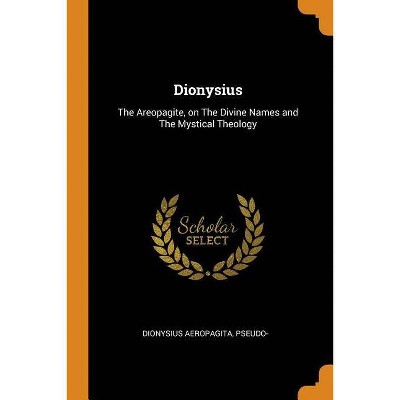 Dionysius - by  Dionysius Aeropagita Pseudo- (Paperback)