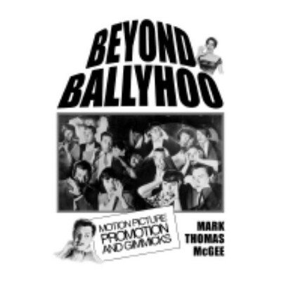 Beyond Ballyhoo - by  Mark Thomas McGee (Paperback)