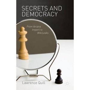 Secrets and Democracy - by  L Quill (Hardcover) - 1 of 1