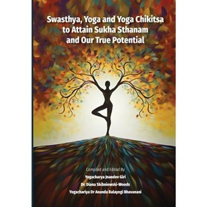 Swasthya, Yoga and Yoga Chikitsa to Attain Sukha Sthanam and Our True Potential - (Paperback) - 1 of 1