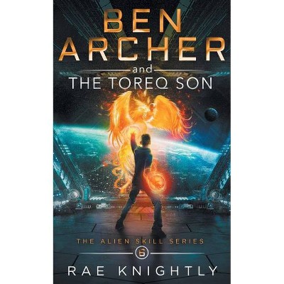 Ben Archer and the Cosmic Fall (The Alien Skill Series, Book 6) - by  Rae Knightly (Paperback)