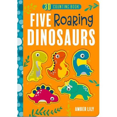 Five Roaring Dinosaurs - (Five Little ... Counting Books) by  Amber Lily (Board Book)