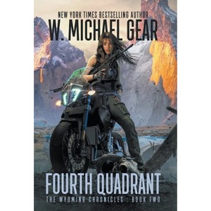 Fourth Quadrant - (The Wyoming Chronicles) by  W Michael Gear (Hardcover) - 1 of 1