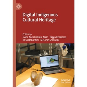 Digital Indigenous Cultural Heritage - by  Inker-Anni Linkola-Aikio & Pigga Keskitalo & Rosa Ballardini & Melanie Sarantou (Hardcover) - 1 of 1