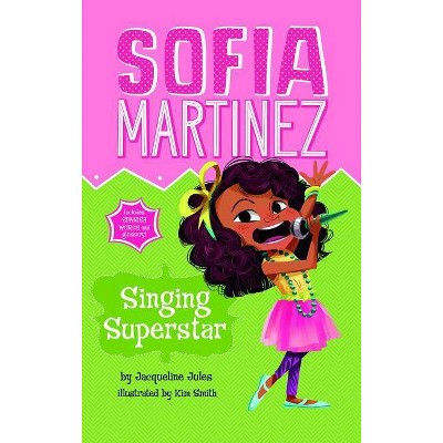 Singing Superstar - (Sofia Martinez) by  Jacqueline Jules (Paperback)