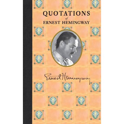 Quotations of Ernest Hemingway - (Quotations of Great Americans) (Hardcover)