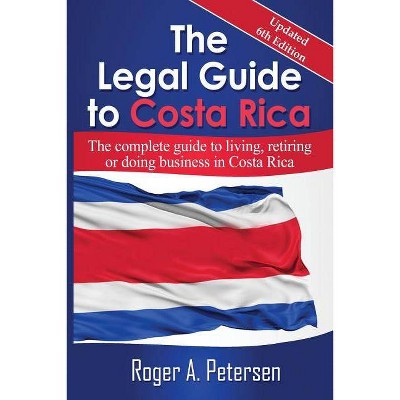 The Legal Guide to Costa Rica - 6th Edition by  Roger Allen Petersen (Paperback)