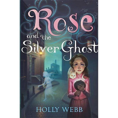 Rose and the Silver Ghost - by  Holly Webb (Paperback)