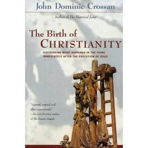 The Birth of Christianity - by  John Dominic Crossan (Paperback) - 1 of 1