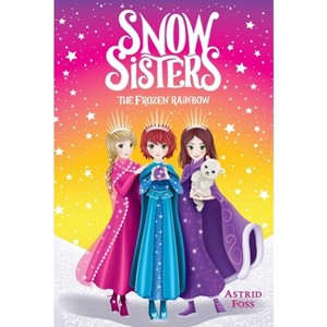 The Frozen Rainbow - (Snow Sisters) by  Astrid Foss (Paperback) - 1 of 1