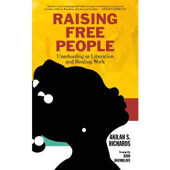 Raising Free People - by  Akilah S Richards (Hardcover)