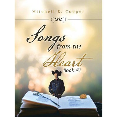 Songs from the Heart - by  Mitchell B Cooper (Paperback)