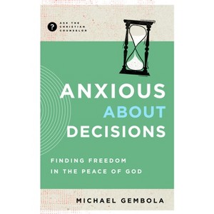 Anxious about Decisions - (Ask the Christian Counselor) by  Michael Gembola (Paperback) - 1 of 1