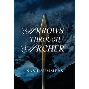 Arrows Through Archer - by  Nash Summers (Hardcover) - 1 of 1