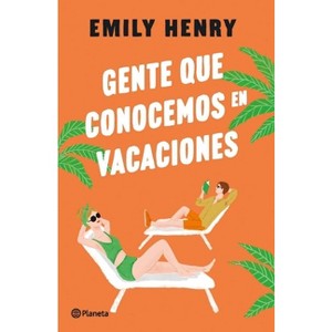 Gente Que Conocemos En Vacaciones / People We Meet on Vacation (Spanish Edition) - by  Hemily Henry (Paperback) - 1 of 1