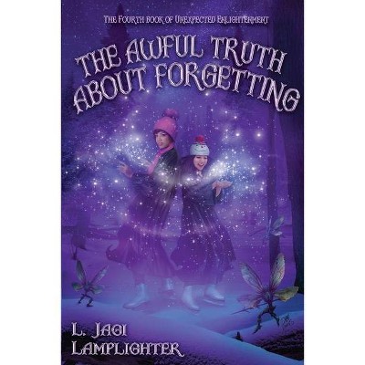 The Awful Truth About Forgetting - (Books of Unexpected Enlightenment) by  L Jagi Lamplighter (Paperback)