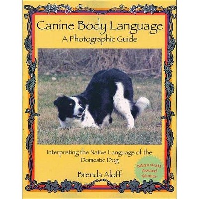 Canine Body Language - by  Brenda Aloff (Paperback)