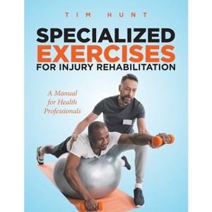 Specialized Exercises for Injury Rehabilitation - by  Tim Hunt (Paperback) - 1 of 1